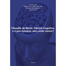 FILOSOFIA DA MENTE, CIÊNCIA COGNITIVA E O PÓS-HUMANO: PARA ONDE VAMOS?