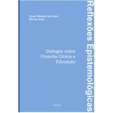 REFLEXÕES EPISTEMOLÓGICAS: DIÁLOGOS SOBRE FILOSOFIA CLÍNICA E EDUCAÇÃO