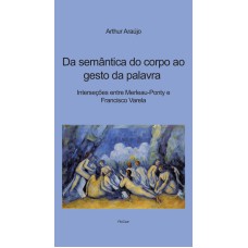 DA SEMÂNTICA DO CORPO AO GESTO DA PALAVRA: INTERSEÇÕES ENTRE MERLEAU-PONTY E FRANCISCO VARELA