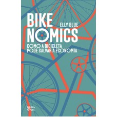 BIKENOMICS - COMO A BICICLETA PODE SALVAR A ECONOMIA