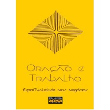 ORACAO E TRABALHO - ESPIRITUALIDADE NOS NEGOCIOS