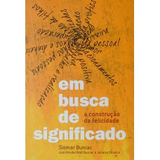 EM BUSCA DE SIGNIFICADO: A CONSTRUÇÃO DA FELICIDADE