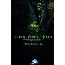 RELIGIAO, GENERO E PODER - ESTUDOS AMAZONICOS - 1ª