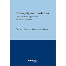 COMO JULGAM OS ÁRBITROS: UMA LEITURA DO PROCESSO DECISÓRIO ARBITRAL