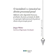 O INVIOLÁVEL E O INTOCÁVEL NO DIREITO PROCESSUAL PENAL