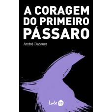 A CORAGEM DO PRIMEIRO PÁSSARO