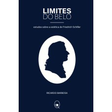 LIMITES DO BELO: ESTUDOS SOBRE A ESTÉTICA DE FRIEDRICH SCHILLER