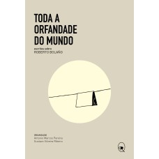 TODA A ORFANDADE DO MUNDO - ESCRITOS SOBRE ROBERTO BOLAÑO