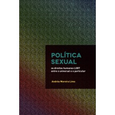 POLÍTICA SEXUAL: OS DIREITOS HUMANOS LGBT ENTRE O UNIVERSAL E O PARTICULAR