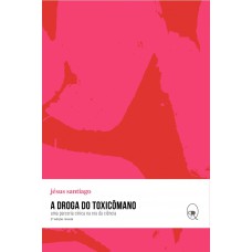 A DROGA DO TOXICÔMANO: UMA PARCERIA CÍNICA NA ERA DA CIÊNCIA