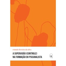 A SUPERVISÃO (CONTROLE) NA FORMAÇÃO DO PSICANALISTA