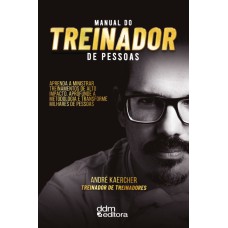 MANUAL DO TREINADOR DE PESSOAS - APRENDA A MINISTRAR TREINAMENTOS DE ALTO IMPACTO