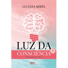 LUZ DA CONSCIÊNCIA - O DESPERTAR DA ESSÊNCIA