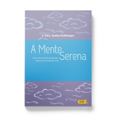 A MENTE SERENA: UMA NOVA FORMA DE PENSAR, UMA NOVA FORMA DE VIVER