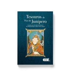 TESOUROS DO PICO DO JUNÍPERO: AS PROFUNDAS INSTRUÇÕES DE TESOUROS DE PADMASAMBAVA À DAKINI YESHE TSOGYAL