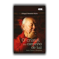 O CRISTAL E O CAMINHO DE LUZ: SUTRA, TANTRA E DZOGCHEN