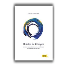 O SUTRA DO CORAÇÃO: UM GUIA ABRANGENTE PARA O CLÁSSICO DO BUDISMO MAHAYANA