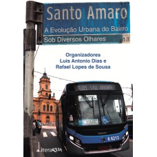 SANTO AMARO - A EVOLUÇÃO URBANA DO BAIRRO SOB DIVERSOS OLHARES