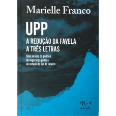 UPP - A REDUÇÃO DA FAVELA EM TRÊS LETRAS - UMA ANÁLISE DA POLÍTICA DE SEGURANÇA PÚBLICA DO ESTADO DO RIO DE JANEIRO