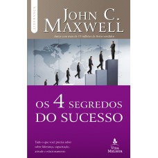 OS 4 SEGREDOS DO SUCESSO: TUDO O QUE VOCÊ PRECISA SABER SOBRE LIDERANÇA, CAPACITAÇÃO, ATITUDE E RELACIONAMENTO