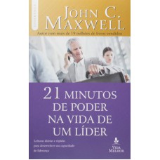 OS 21 MINUTOS DE PODER NA VIDA DE UM LÍDER: DESCUBRA COMO ALGUNS MINUTOS POR DIA PODEM TRANSFORMÁ-LO EM UM LÍDER DE SUCESSO