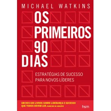 OS PRIMEIROS 90 DIAS: ESTRATÉGIAS DE SUCESSO PARA NOVOS LÍDERES