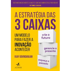 A ESTRATÉGIA DAS 3 CAIXAS: UM MODELO PARA FAZER A INOVAÇÃO ACONTECER