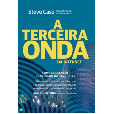 A TERCEIRA ONDA DA INTERNET: COMO REINVENTAR OS NEGÓCIOS NA ERA DIGITAL