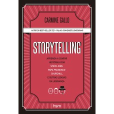 STORYTELLING: APRENDA A CONTAR HISTÓRIAS COM STEVE JOBS, PAPA FRANCISCO, CHURCHILL E OUTRAS LENDAS DA LIDERANÇA