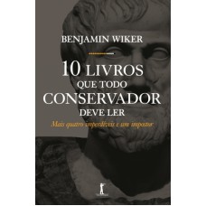 10 LIVROS QUE TODO CONSERVADOR DEVE LER - MAIS QUATRO IMPERDÍVEIS E UM IMPOSTOR