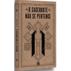 O SACERDOTE NÃO SE PERTENCE