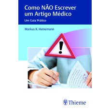 COMO NÃO ESCREVER UM ARTIGO MÉDICO: UM GUIA PRÁTICO