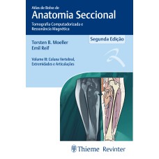 ATLAS DE BOLSO DE ANATOMIA SECCIONAL - TOMOGRAFIA COMPUTADORIZADA E RESSONÂNCIA MAGNÉTICA - VOLUME III: COLUNA VERTEBRAL, EXTREMIDADES E ARTICULAÇÕES