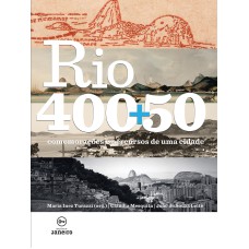 RIO 400+50 - COMEMORAÇÕES E PERCURSOS DE UMA CIDADE