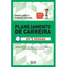 PLANEJAMENTO DE CARREIRA EM UMA SEMANA (COLEÇÃO APRENDA VOCÊ MESMO) - TENHA UMA CARREIRA DE SUCESSO ATRAVÉS DE UM PLANEJAMENTO EFETIVAMENTE EFICAZ