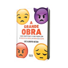 A GRANDE OBRA: COMO IDENTIFICAR E O QUE FAZER COM O ORGULHO, A INVEJA, A RAIVA E A CULPA