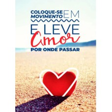 COLOQUE-SE EM MOVIMENTO E LEVE AMOR POR ONDE PASSAR