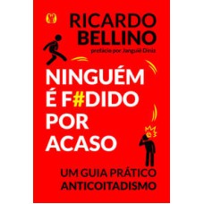 Ninguém é f#dido por acaso: um guia prático anticoitadismo