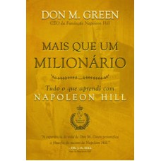 Mais que um milionário: tudo o que aprendi com napoleon hill