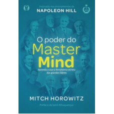 O poder do mastermind: aprenda a usar a ferramenta secreta dos grandes líderes