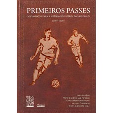 PRIMEIROS PASSES - DOCUMENTOS PARA A  HISTORIA DO FUTEBOL EM SAO PAULO (189 - 1