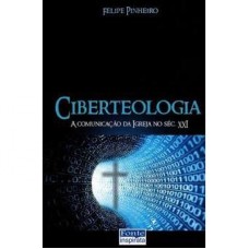 CIBERTEOLOGIA - A COMUNICACAO DA IGREJA NO SECULO XXI