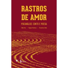 RASTROS DE AMOR: PSICANÁLISE, CONTO E POESIA