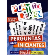 PLAY TO LEARN - PERGUNTAS PARA INICIANTES