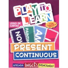 PLAY TO LEARN - JOGO DE CARTAS PRESENT CONTINUOUS