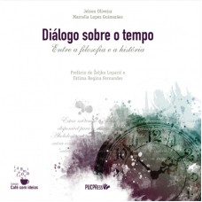 DIÁLOGO SOBRE O TEMPO - ENTRE A FILOSOFIA E A HISTÓRIA