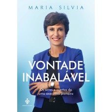 VONTADE INABALÁVEL - OS ERROS E ACERTOS DE UMA EXECUTIVA PIONEIRA