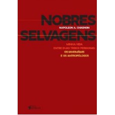 NOBRES SELVAGENS -  MINHA VIDA ENTRE DUAS TRIBOS PERIGOSAS:OS IANOMAMIS E O