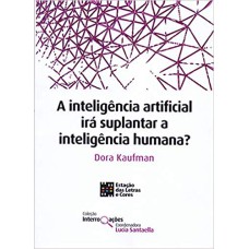 A INTELIGÊNCIA ARTIFICIAL IRÁ SUPLANTAR A INTELIGÊNCIA HUMANA?