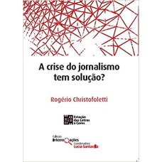 A CRISE DO JORNALISMO TEM SOLUÇÃO?